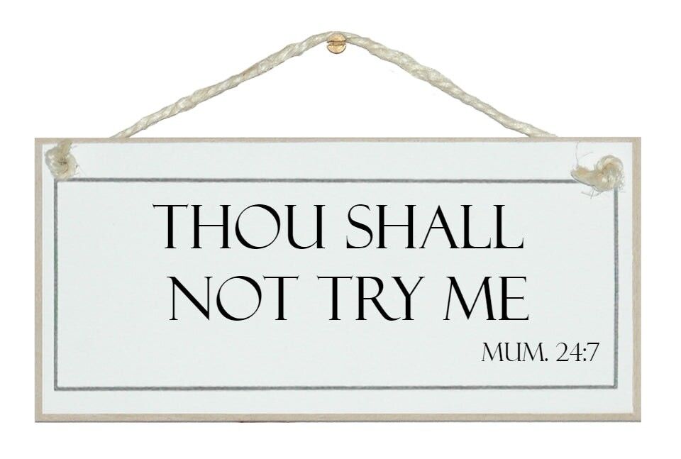 Anche se non mi metterà alla prova... mamma