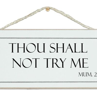 Though shall not try me...Mum