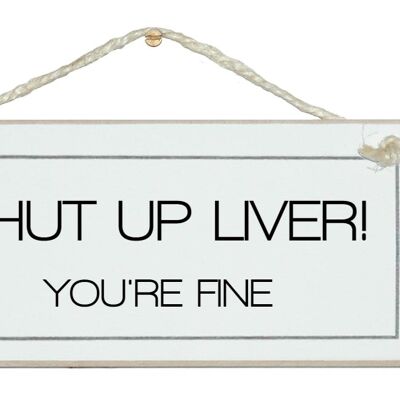Shut up Liver! You're fine