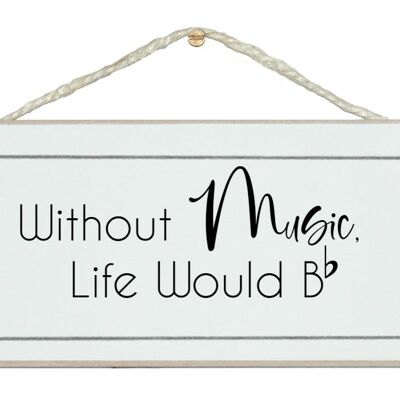 Without music, life would B (flat)