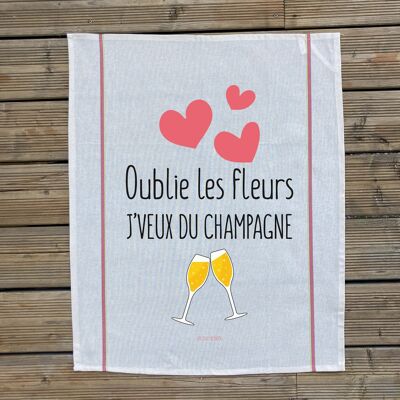 Tea towel Forget the flowers I want champagne - Tea towel Made in France - humor - gift - champagne