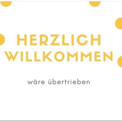 Postkarte "Herzlich Willkommen - wäre übertrieben"