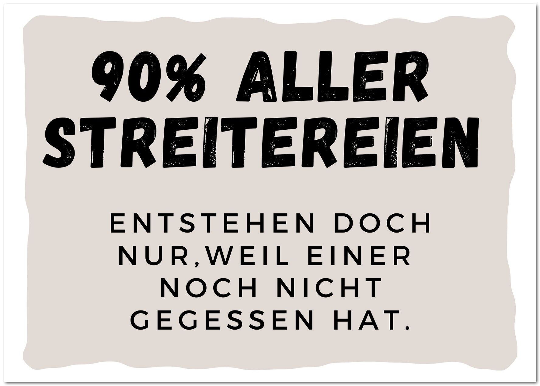 Postkarte "90% aller Streitereien entstehen doch nur, weil einer noch nicht gegessen hat"