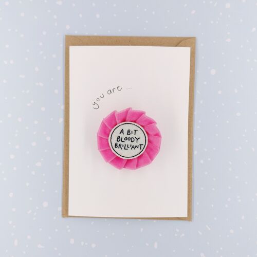 Affirming Embroidered Rosette Badge Card - A bit bloody brilliant