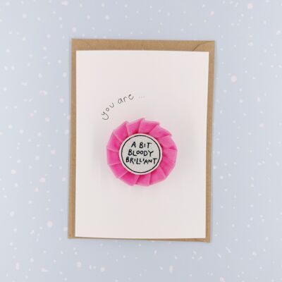 Affirming Embroidered Rosette Badge Card - A bit bloody brilliant