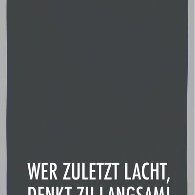 Geschirrtuch grau, WER ZULETZT LACHT, DER DENKT ZU LANGSAM, weiss