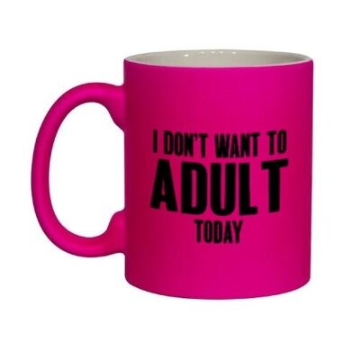Unhöfliche, lustige Tasse – „I don't want to adult today“, PINK NEONMUG 913