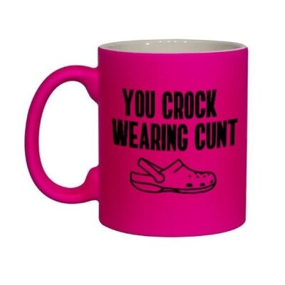 Rude funny mug - You crock wearing cunt PINK NEONMUG 914