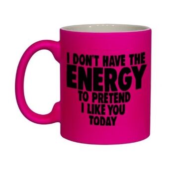 Mug drôle grossier - Je n'ai pas l'énergie de prétendre que je t'aime aujourd'hui PINK NEONMUG 915