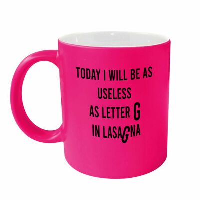 today I will be as useless as letter g in lasagna PINK NEONMUG 902