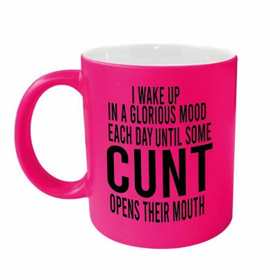 Rude funny mug - I wake up in a glorious mood each day until some cunt opens their mouth PINK NEONMUG 906
