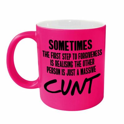 Rude funny mug - Sometimes, the first step to forgiveness is realising the other person is just a massive cunt PINK NEONMUG 910