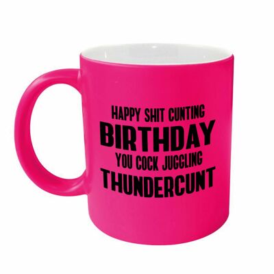 Rude funny mug - Happy Shit Cuunting Birthday You Cock Juggling Thundercunt' PINK NEONMUG 911