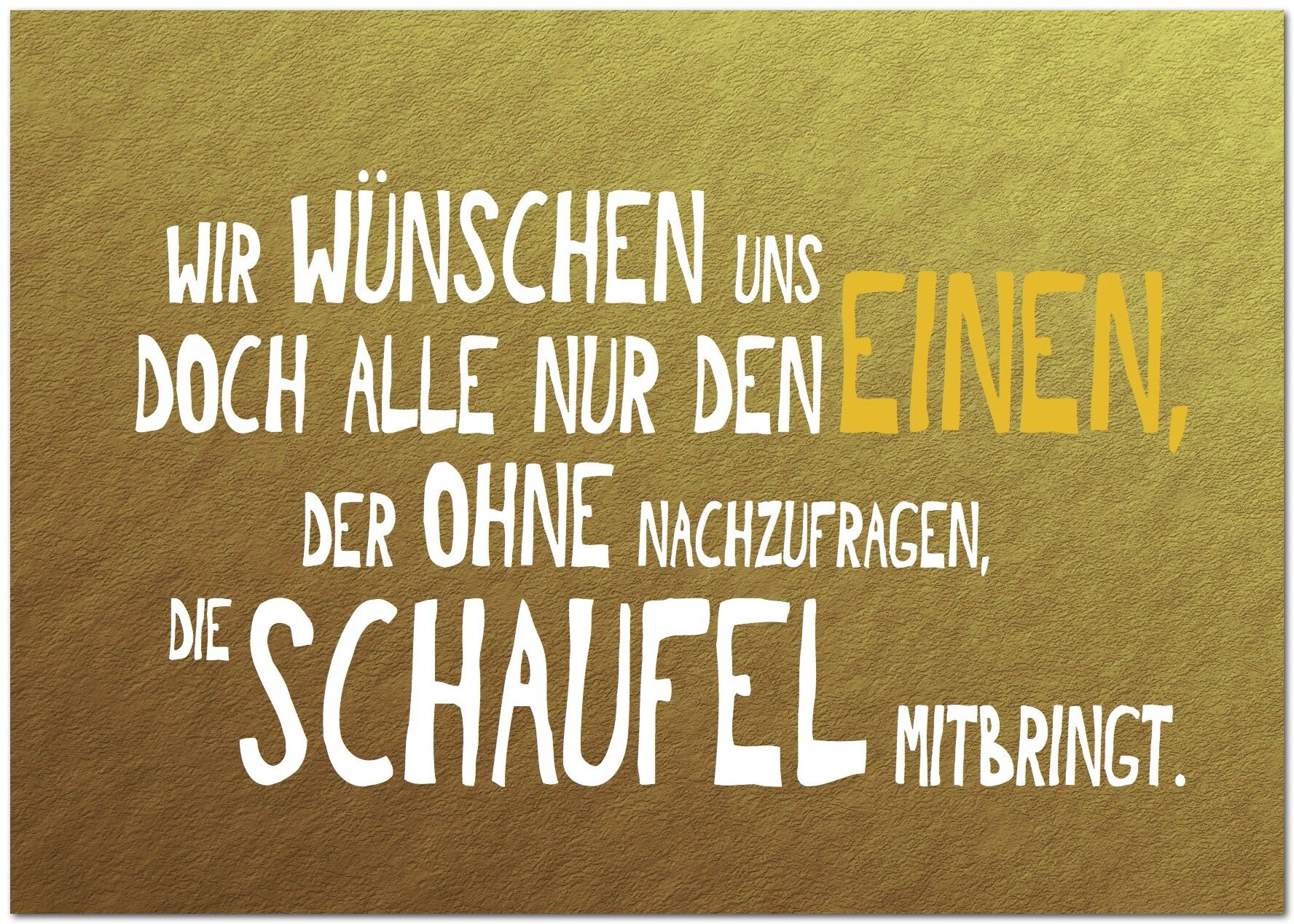 Cartolina "Tutti noi vogliamo solo l'unica persona che porta la pala senza chiedere"