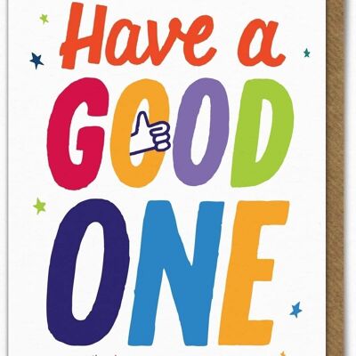 Lustige Geburtstagskarte „Have A Good One“ von Ant Gardner