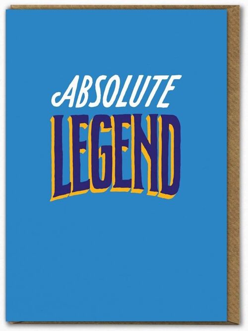 Funny Birthday Card - Absolute Legend By Ant Gardner