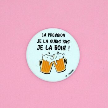 Magnet décapsuleur la pression je ne la subis pas je la bois - fabriqué en France - cadeau - humour - apéro