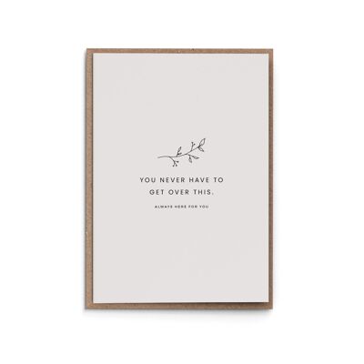Sympathy card "You never have to get over it"