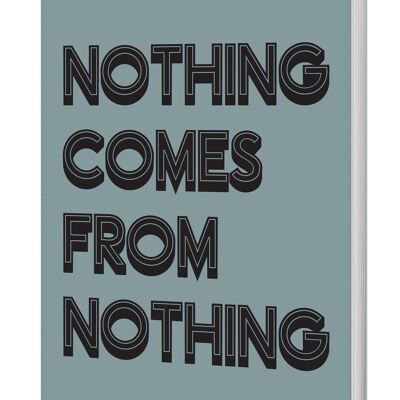 Notizbuch „Nothing Come From Nothing“ (A5, liniert, 120 Seiten)