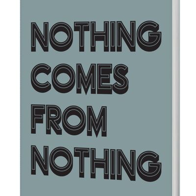 Cuaderno Nothing Come From Nothing (A5 rayado 120 páginas)