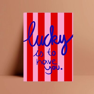 Postcard *Lucky is to have you*