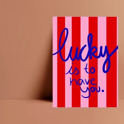 Postkarte *Lucky is to have you*