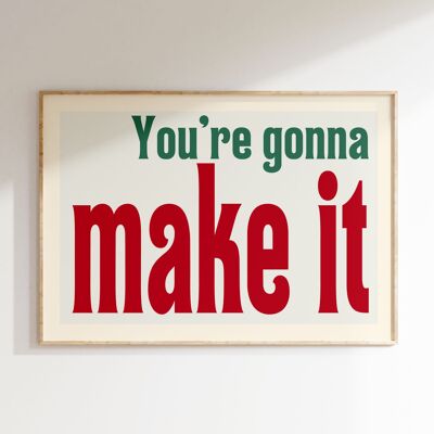 YOU ARE GONNA MAKE IT print