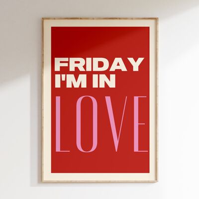 FRIDAY I'M IN LOVE print