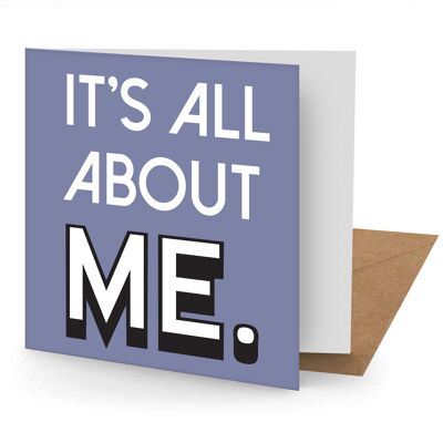 It's All About Me! Greetings Cards (150x150 blank)