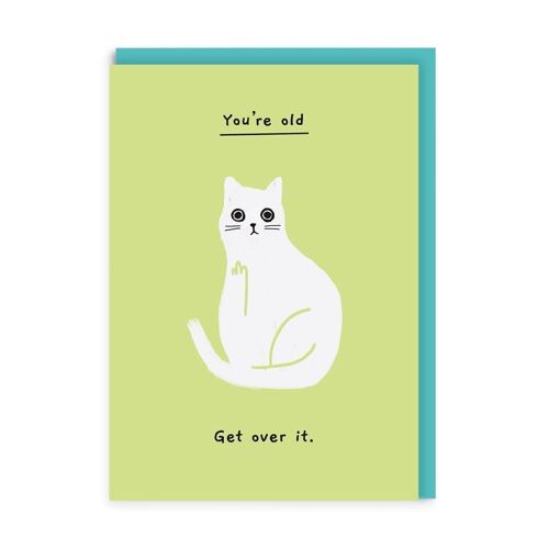 You're Old Get Over It Birthday Card