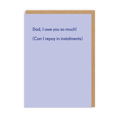 Dad I Owe You So Much Father's Day Card (8687)