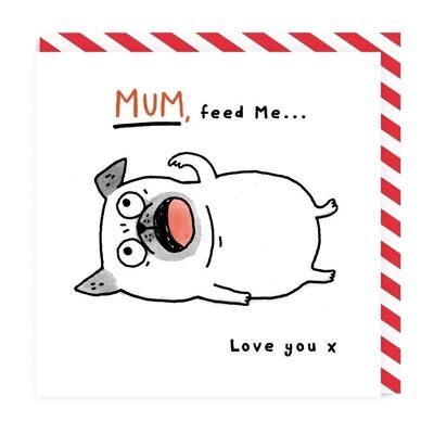 Mum Feed Me Greeting Card