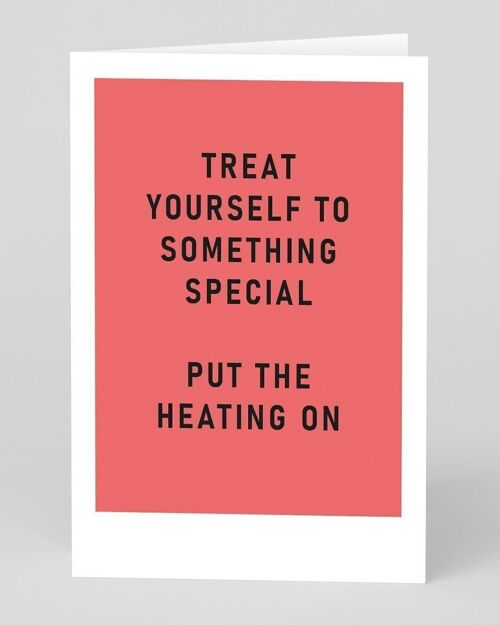 Treat Yourself Turn Heating On Greeting Card
