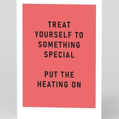 Treat Yourself Turn Heating On Greeting Card