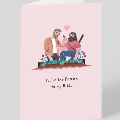 You Are The Frank To My Bill Greeting Card