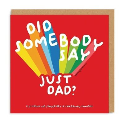 Did somebody Say Just Dad Greeting Card
