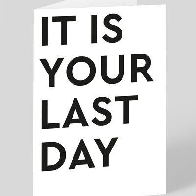 It Is Your Last Day Greeting Card