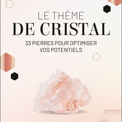 Le thème de cristal - 33 pierres pour optimiser votre potentiel