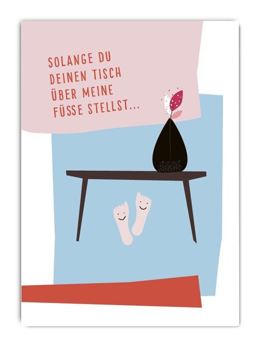 Solange du Deinen Tisch über meine Füße stellst... Postkarte Serie Pastellica