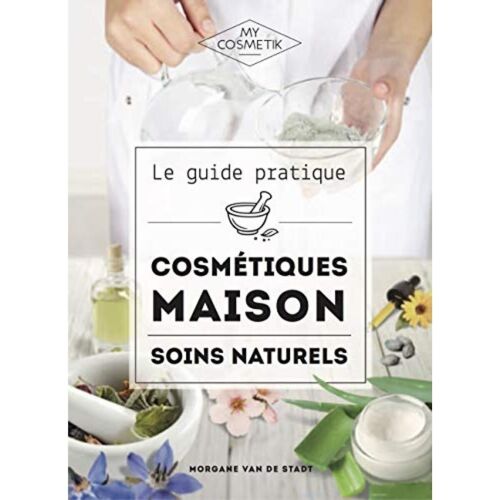 Le guide des cosmétiques maison - 256 pages