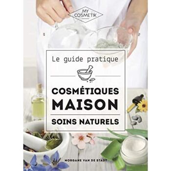 Le guide des cosmétiques maison - 256 pages 1