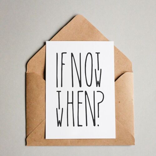 Postkarte If not now then when?