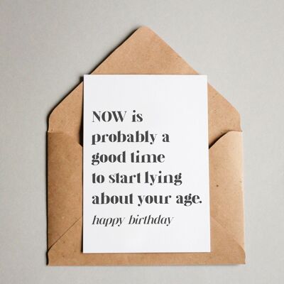 Postkarte Now is a good time to start lying about your age – Happy Birthday