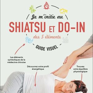 Je m'initie au shiatsu et do-in des 5 éléments - guide visuel