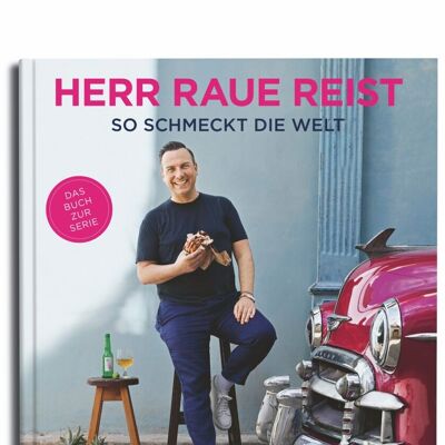 Tim Raue - Herr Raue reist. So schmeckt die Welt. Kochbuch