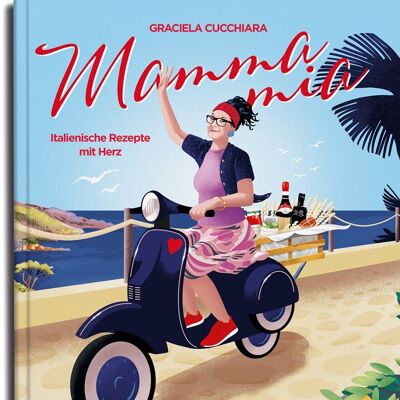 Graciela Cucchiara - Mamma Mia. Recettes italiennes avec cœur. Livre de recettes