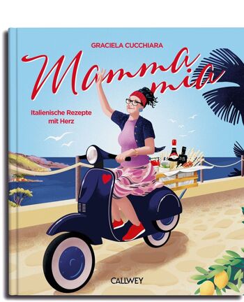Graciela Cucchiara - Mamma Mia. Recettes italiennes avec cœur. Livre de recettes 1