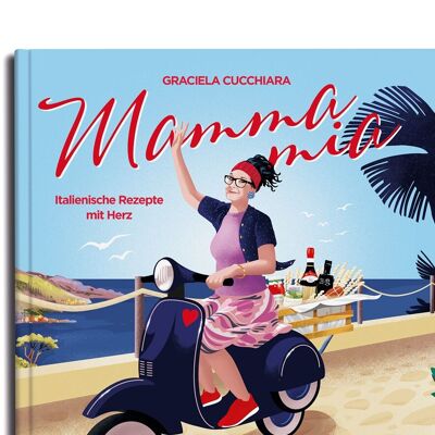 Graciela Cucchiara - Mamma Mia. Recettes italiennes avec cœur. Livre de recettes