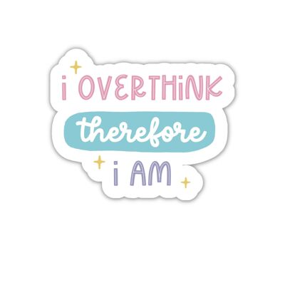 I overthink therefore I am vinyl sticker