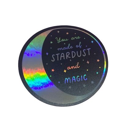 You're  made of stardust & magic  holographic vinyl sticker